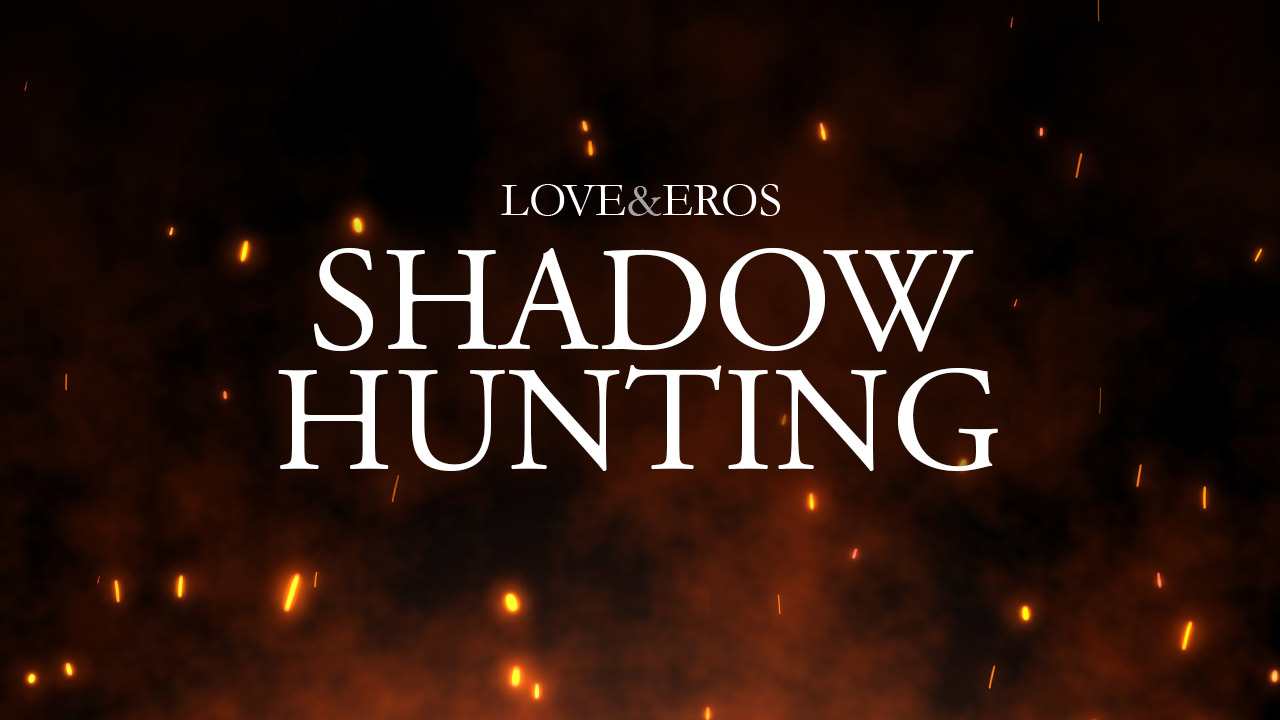 Love & Eros - Shadow Hunting